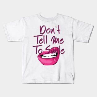 Don't Tell Me to Smile Kids T-Shirt